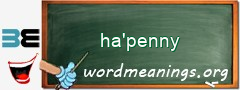 WordMeaning blackboard for ha'penny